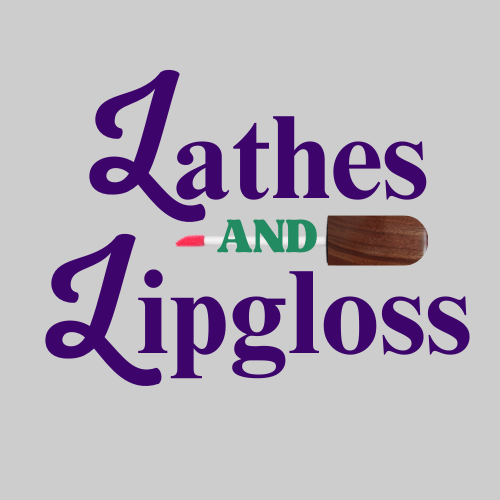 Lathes and Lipgloss